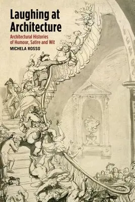 Śmiejąc się z architektury: Architektoniczne historie humoru, satyry i dowcipu - Laughing at Architecture: Architectural Histories of Humour, Satire and Wit