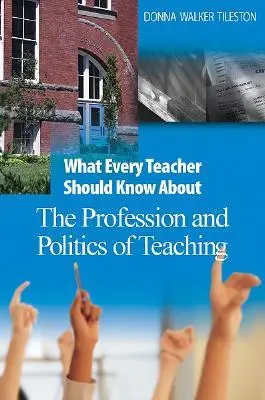 Co każdy nauczyciel powinien wiedzieć o zawodzie i polityce nauczania - What Every Teacher Should Know about the Profession and Politics of Teaching