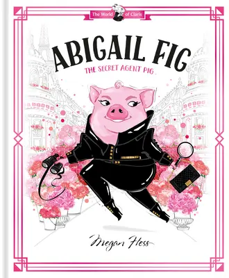 Abigail Fig: Świnia tajnego agenta: Świat Claris - Abigail Fig: The Secret Agent Pig: World of Claris