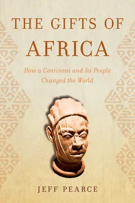 Dary Afryki: Jak kontynent i jego mieszkańcy zmienili świat - The Gifts of Africa: How a Continent and Its People Changed the World