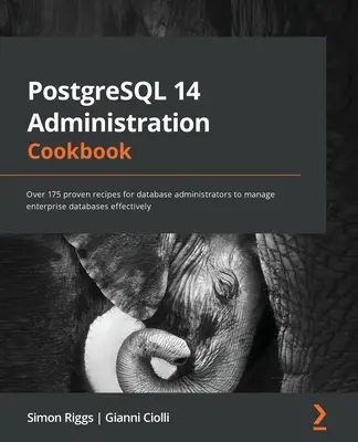 PostgreSQL 14 Administration Cookbook: Ponad 175 sprawdzonych przepisów dla administratorów baz danych do efektywnego zarządzania korporacyjnymi bazami danych - PostgreSQL 14 Administration Cookbook: Over 175 proven recipes for database administrators to manage enterprise databases effectively