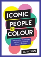 Iconic People of Colour - Niesamowite prawdziwe historie inspirujących ludzi kolorowych - Iconic People of Colour - The Amazing True Stories Behind Inspirational People of Colour