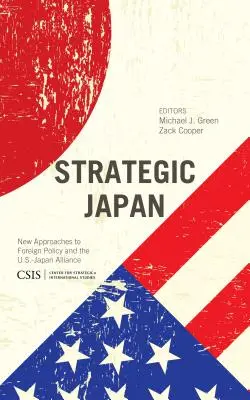 Strategiczna Japonia: Nowe podejście do polityki zagranicznej i sojuszu USA-Japonia - Strategic Japan: New Approaches to Foreign Policy and the U.S.-Japan Alliance