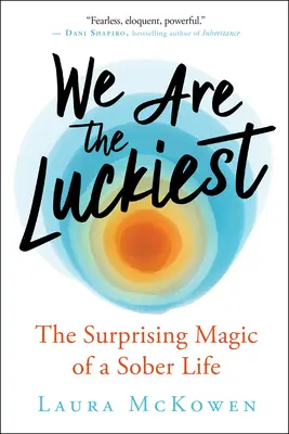 Jesteśmy najszczęśliwsi: Zaskakująca magia trzeźwego życia - We Are the Luckiest: The Surprising Magic of a Sober Life