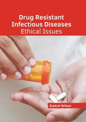 Choroby zakaźne oporne na leki: Kwestie etyczne - Drug Resistant Infectious Diseases: Ethical Issues