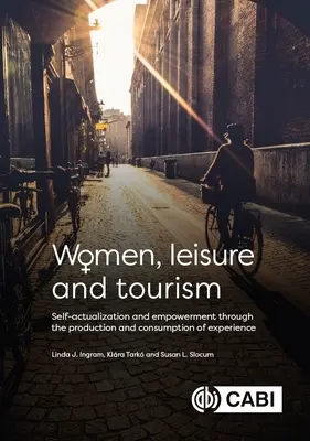 Kobiety, wypoczynek i turystyka: Samorealizacja i upodmiotowienie poprzez produkcję i konsumpcję doświadczeń - Women, Leisure and Tourism: Self-Actualization and Empowerment Through the Production and Consumption of Experience