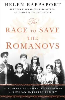 Wyścig o ocalenie Romanowów: Prawda kryjąca się za tajnymi planami uratowania rosyjskiej rodziny cesarskiej - The Race to Save the Romanovs: The Truth Behind the Secret Plans to Rescue the Russian Imperial Family