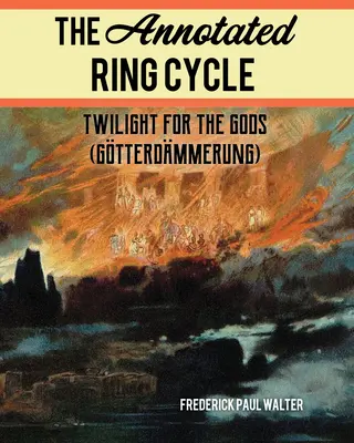 The Annotated Ring Cycle: Zmierzch bogów (Gtterdmmerung) - The Annotated Ring Cycle: Twilight for the Gods (Gtterdmmerung)