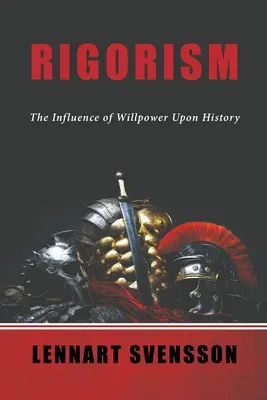 Rygoryzm: Wpływ siły woli na historię - Rigorism: The Influence of Willpower Upon History