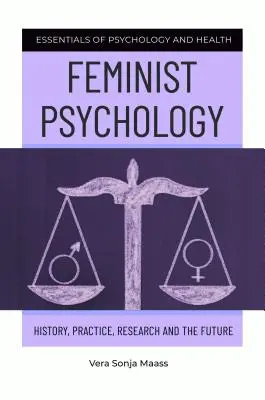 Psychologia feministyczna: historia, praktyka, badania i przyszłość - Feminist Psychology: History, Practice, Research, and the Future