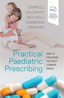 Praktyczne przepisywanie leków pediatrycznych - jak przepisywać najczęściej stosowane leki - Practical Paediatric Prescribing - How to Prescribe the Most Common Drugs