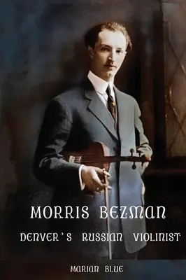 Morris Bezman: rosyjski skrzypek z Denver - Morris Bezman: Denver's Russian Violinist