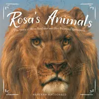 Zwierzęta Rosy: Historia Rosy Bonheur i jej malarskiej menażerii - Rosa's Animals: The Story of Rosa Bonheur and Her Painting Menagerie