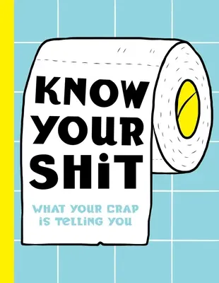 Know Your Shit: Co mówi ci twoje gówno - Know Your Shit: What Your Crap Is Telling You