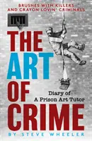 Sztuka zbrodni - pamiętnik więziennego nauczyciela sztuki - Art of Crime - Diary of A Prison Art Tutor