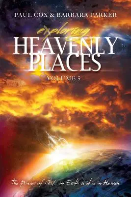 Odkrywanie niebiańskich miejsc - tom 5 - Moc Boga na ziemi, tak jak w niebie - Exploring Heavenly Places - Volume 5 - The Power of God, on Earth as it is in Heaven