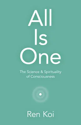 Wszystko jest jednym: nauka i duchowość świadomości - All Is One: The Science & Spirituality of Consciousness