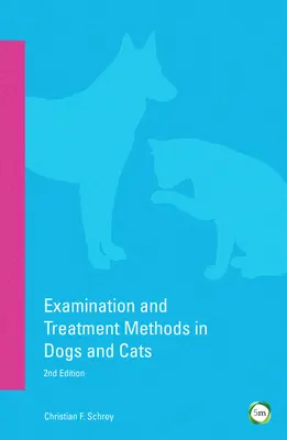 Metody badania i leczenia psów i kotów: wydanie 2 - Examination and Treatment Methods in Dogs and Cats: 2nd Edition