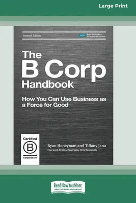 The B Corp Handbook, Second Edition: Jak możesz wykorzystać biznes jako siłę dobra [Standard Large Print 16 Pt Edition] - The B Corp Handbook, Second Edition: How You Can Use Business as a Force for Good [Standard Large Print 16 Pt Edition]