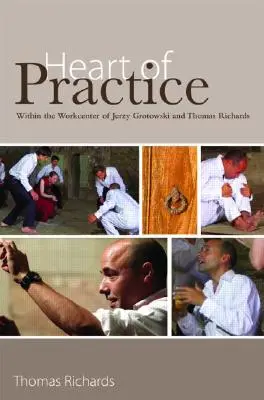 Serce praktyki: W centrum pracy Jerzego Grotowskiego i Thomasa Richardsa - Heart of Practice: Within the Workcenter of Jerzy Grotowski and Thomas Richards