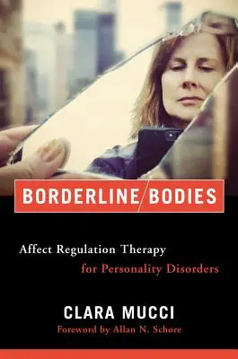 Borderline Bodies: Terapia regulacji afektu w zaburzeniach osobowości - Borderline Bodies: Affect Regulation Therapy for Personality Disorders