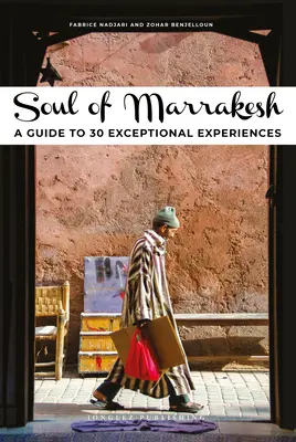 Soul of Marrakesh: Przewodnik po 30 wyjątkowych doświadczeniach - Soul of Marrakesh: A Guide to 30 Exceptional Experiences