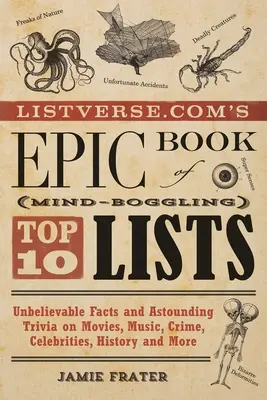 Listverse.Com's Epic Book of Mind-Boggling Top 10 Lists: Niewiarygodne fakty i zdumiewające ciekawostki na temat filmów, muzyki, przestępczości, celebrytów, historii i M - Listverse.Com's Epic Book of Mind-Boggling Top 10 Lists: Unbelievable Facts and Astounding Trivia on Movies, Music, Crime, Celebrities, History, and M