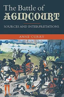 Bitwa pod Agincourt: Źródła i interpretacje - The Battle of Agincourt: Sources and Interpretations