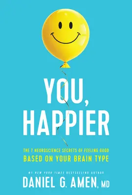 You, Happier: 7 neuronaukowych sekretów dobrego samopoczucia w oparciu o twój typ mózgu - You, Happier: The 7 Neuroscience Secrets of Feeling Good Based on Your Brain Type