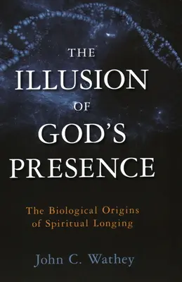 Iluzja obecności Boga: Biologiczne źródła duchowej tęsknoty - The Illusion of God's Presence: The Biological Origins of Spiritual Longing
