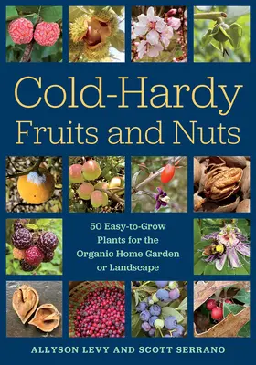 Odporne na zimno owoce i orzechy: 50 łatwych w uprawie roślin do ekologicznego ogrodu przydomowego lub krajobrazu - Cold-Hardy Fruits and Nuts: 50 Easy-To-Grow Plants for the Organic Home Garden or Landscape