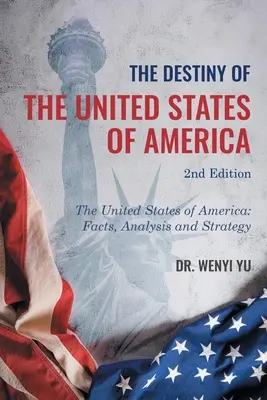 Przeznaczenie Stanów Zjednoczonych Ameryki 2. edycja: The United States of America: Fakty, analiza i strategia - The Destiny of The United States of America 2nd Edition: The United States of America: Facts, Analysis and Strategy