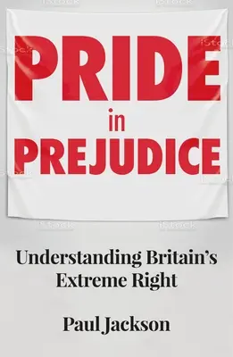 Pride in Prejudice: Zrozumieć brytyjską skrajną prawicę - Pride in Prejudice: Understanding Britain's Extreme Right