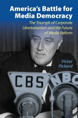 Amerykańska bitwa o demokrację medialną: Triumf korporacyjnego libertarianizmu i przyszłość reformy mediów - America's Battle for Media Democracy: The Triumph of Corporate Libertarianism and the Future of Media Reform