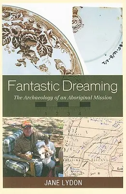 Fantastyczne sny: Archeologia aborygeńskiej misji - Fantastic Dreaming: The Archaeology of an Aboriginal Mission