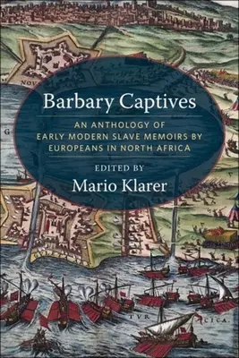 Barbary Captives: Antologia wczesnonowożytnych pamiętników niewolników europejskich w Afryce Północnej - Barbary Captives: An Anthology of Early Modern Slave Memoirs by Europeans in North Africa
