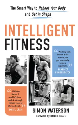 Inteligentny fitness: Inteligentny sposób na ponowne uruchomienie ciała i uzyskanie formy - Intelligent Fitness: The Smart Way to Reboot Your Body and Get in Shape