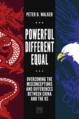 Potężni, różni, równi: Przezwyciężanie nieporozumień i różnic między Chinami a Stanami Zjednoczonymi - Powerful, Different, Equal: Overcoming the Misconceptions and Differences Between China and the Us