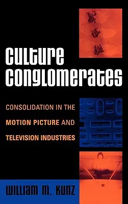 Konglomeraty kulturowe: Konsolidacja w przemyśle filmowym i telewizyjnym - Culture Conglomerates: Consolidation in the Motion Picture and Television Industries