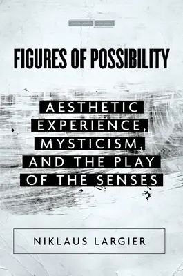 Figury możliwości: Doświadczenie estetyczne, mistycyzm i gra zmysłów - Figures of Possibility: Aesthetic Experience, Mysticism, and the Play of the Senses