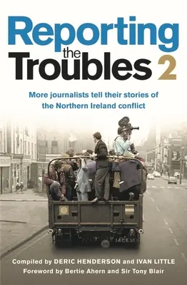 Reporting the Troubles 2: Więcej dziennikarzy opowiada o konflikcie w Irlandii Północnej: Drugi tom bestsellerowej książki z nowymi materiałami - Reporting the Troubles 2: More Journalists Tell Their Stories of the Northern Ireland Conflict: A Second Volume of the Bestselling Book, Featuring New