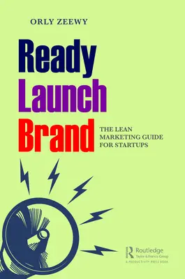 Ready, Launch, Brand: Przewodnik po szczupłym marketingu dla startupów - Ready, Launch, Brand: The Lean Marketing Guide for Startups