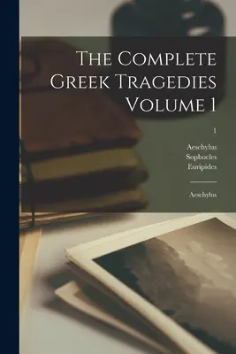 The Complete Greek Tragedies Volume 1: Aeschylus; 1