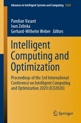Intelligent Computing and Optimization: Materiały z 3. międzynarodowej konferencji na temat inteligentnych obliczeń i optymalizacji 2020 - Intelligent Computing and Optimization: Proceedings of the 3rd International Conference on Intelligent Computing and Optimization 2020