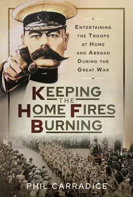 Podtrzymywanie domowego ogniska: Rozrywka dla żołnierzy w kraju i za granicą podczas Wielkiej Wojny - Keeping the Home Fires Burning: Entertaining the Troops at Home and Abroad During the Great War