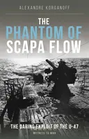 Upiór ze Scapa Flow - brawurowy wyczyn U-Boota U-47 - Phantom of Scapa Flow - The Daring Exploit of U-Boat U-47