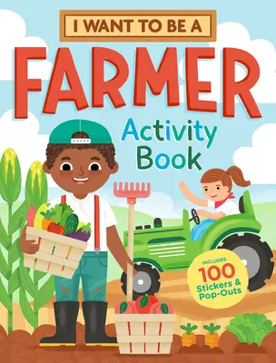 Chcę być farmerem: książeczka z ćwiczeniami: 100 naklejek i wyskakujących okienek - I Want to Be a Farmer Activity Book: 100 Stickers & Pop-Outs