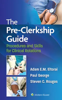 The Pre-Clerkship Guide: Procedury i umiejętności dla rotacji klinicznych - The Pre-Clerkship Guide: Procedures and Skills for Clinical Rotations