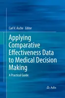 Zastosowanie danych porównawczych dotyczących skuteczności w podejmowaniu decyzji medycznych: Praktyczny przewodnik - Applying Comparative Effectiveness Data to Medical Decision Making: A Practical Guide