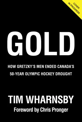 Złoto: jak ludzie Gretzky'ego zakończyli 50-letnią olimpijską suszę hokejową Kanady - Gold: How Gretzky's Men Ended Canada's 50-Year Olympic Hockey Drought
